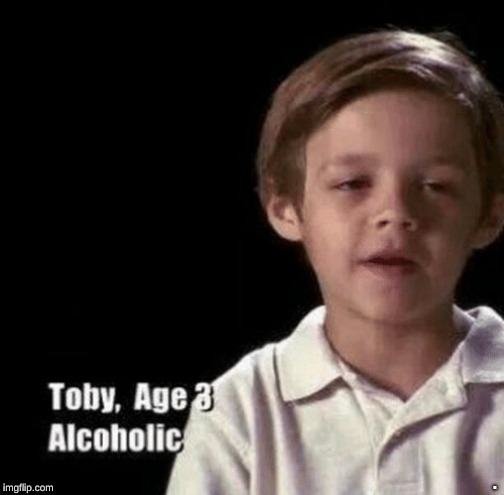 They told him to follow his dreams. | . | image tagged in toby,alcohol,alcaholic | made w/ Imgflip meme maker