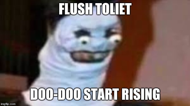 FLUSH TOLIET; DOO-DOO START RISING | image tagged in well then | made w/ Imgflip meme maker