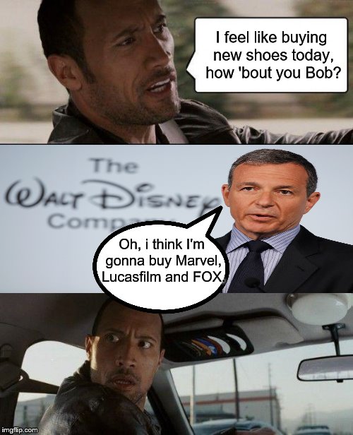 The Bob Iger Way | I feel like buying new shoes today, how 'bout you Bob? Oh, i think I'm gonna buy Marvel, Lucasfilm and FOX. | image tagged in memes,the rock driving,marvel,star wars,fox,bob iger | made w/ Imgflip meme maker