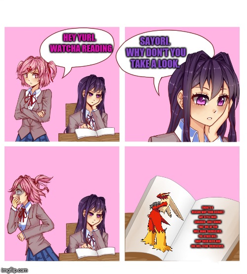 What if: DDLC wasn't DDLC, instead it would be Doki doki reading club | SAYORI. WHY DON'T YOU TAKE A LOOK. HEY YURI.  WATCHA READING; THERE'S A REASON WHY YOUR DEFAULT ART STYLE WAS CHANGED.  AND I KNOW THAT ONE OF YOU WILL HANG THEMSELVES, THE OTHER WILL SNAP THEIR NECK AND ONE WILL STAB THEMSELVES. | image tagged in doki doki reading club,ddlc,what if | made w/ Imgflip meme maker