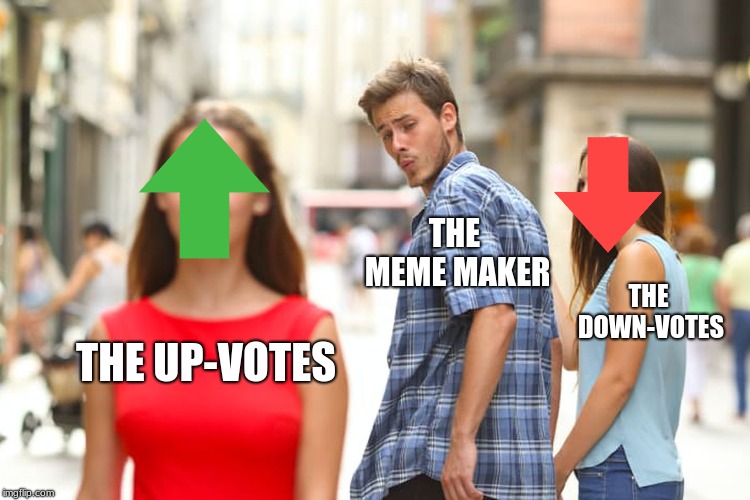 Distracted Boyfriend | THE MEME MAKER; THE DOWN-VOTES; THE UP-VOTES | image tagged in memes,distracted boyfriend | made w/ Imgflip meme maker