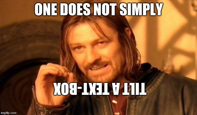 One Does Not Simply | ONE DOES NOT SIMPLY; TILT A TEXT-BOX | image tagged in memes,one does not simply | made w/ Imgflip meme maker