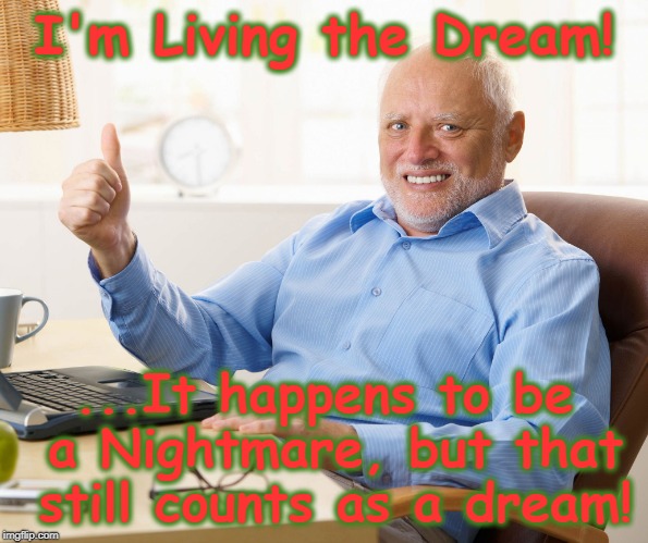 When you retire to Shady Acres on Elm Street | I'm Living the Dream! ...It happens to be a Nightmare, but that still counts as a dream! | image tagged in hide the pain harold,living the dream,nightmare,nightmare on elm street,freddy krueger | made w/ Imgflip meme maker
