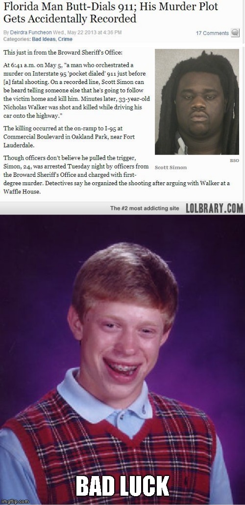 Bad luck murderer (Florida man week 3/10 to 7/100 | BAD LUCK | image tagged in memes,bad luck brian,florida man | made w/ Imgflip meme maker