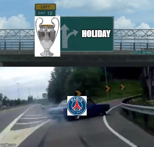 Left Exit 12 Off Ramp Meme | HOLIDAY | image tagged in memes,left exit 12 off ramp,champions league,psg | made w/ Imgflip meme maker