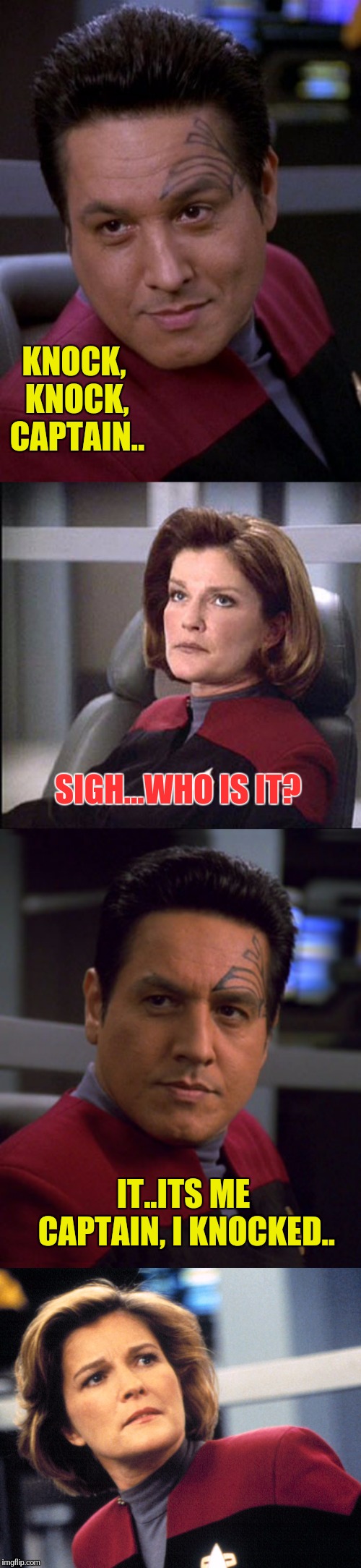 Knock, Knock... | KNOCK, KNOCK, CAPTAIN.. SIGH...WHO IS IT? IT..ITS ME CAPTAIN, I KNOCKED.. | image tagged in star trek voyager,janeway,knock knock,test your stupidity | made w/ Imgflip meme maker