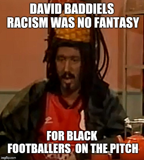 David Baddiels on air racism was no fantasy for black footballers on the pitch | DAVID BADDIELS RACISM WAS NO FANTASY; FOR BLACK FOOTBALLERS 
ON THE PITCH | image tagged in david baddiel blacked up | made w/ Imgflip meme maker
