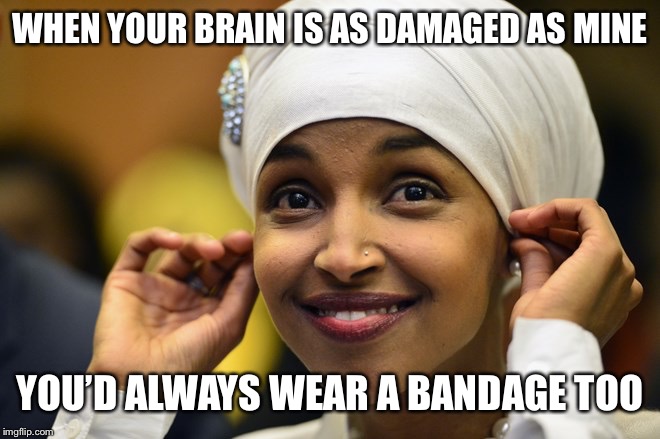 Ilhan Kmar | WHEN YOUR BRAIN IS AS DAMAGED AS MINE; YOU’D ALWAYS WEAR A BANDAGE TOO | made w/ Imgflip meme maker