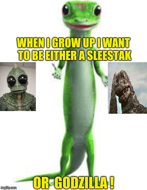 WHEN I GROW UP I WANT TO BE EITHER A SLEESTAK OR  GODZILLA ! | made w/ Imgflip meme maker