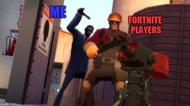 When someone is like "oh, you're a gamer ? You play fortnite ?" | ME FORTNITE PLAYERS | image tagged in fortnite,tf2,team fortress 2,spy | made w/ Imgflip meme maker