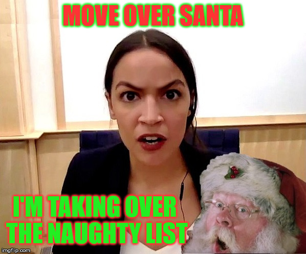 Alexandria's Congressional Naughty List | MOVE OVER SANTA; I'M TAKING OVER THE NAUGHTY LIST | image tagged in memes,santa claus,naughty list,politics,alexandria ocasio-cortez | made w/ Imgflip meme maker