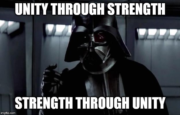 Darth Vader | UNITY THROUGH STRENGTH STRENGTH THROUGH UNITY | image tagged in darth vader | made w/ Imgflip meme maker