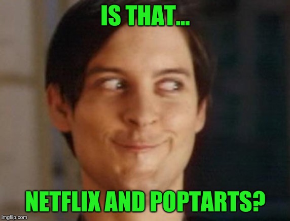 Netflix and Poptarts Meme | IS THAT... NETFLIX AND POPTARTS? | image tagged in memes,spiderman peter parker,netflix and poptart,funny,netflix,poptarts | made w/ Imgflip meme maker