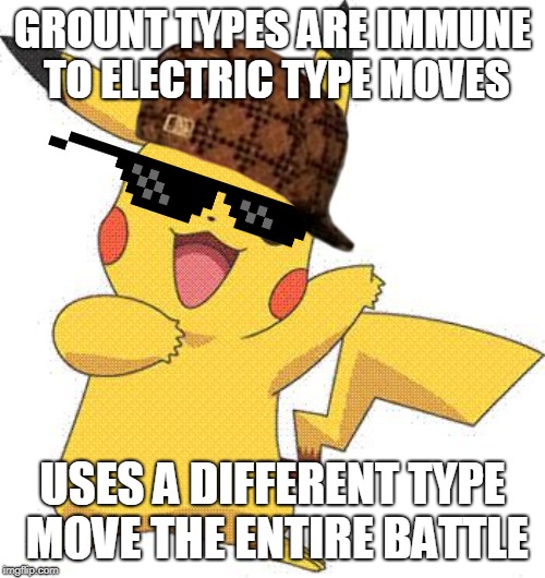 Pokemon | GROUNT TYPES ARE IMMUNE TO ELECTRIC TYPE MOVES; USES A DIFFERENT TYPE MOVE THE ENTIRE BATTLE | image tagged in pokemon | made w/ Imgflip meme maker
