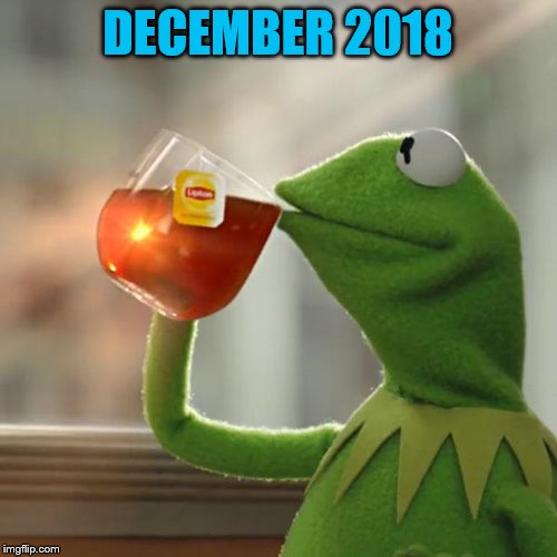 But That's None Of My Business Meme | DECEMBER 2018 | image tagged in memes,but thats none of my business,kermit the frog | made w/ Imgflip meme maker