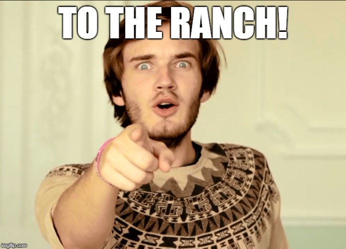 TO THE RANCH! | made w/ Imgflip meme maker