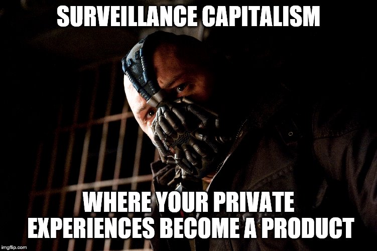 SURVEILLANCE CAPITALISM WHERE YOUR PRIVATE EXPERIENCES BECOME A PRODUCT | made w/ Imgflip meme maker