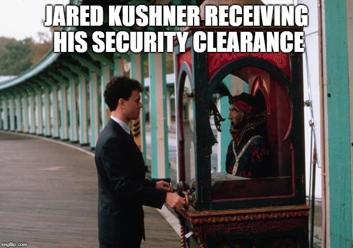 Pictured here | JARED KUSHNER RECEIVING HIS SECURITY CLEARANCE | image tagged in conservative hypocrisy,jared kushner,trump | made w/ Imgflip meme maker
