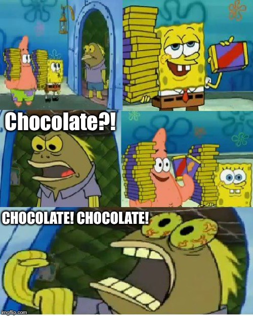 Chocolate Spongebob Meme | Chocolate?! CHOCOLATE! CHOCOLATE! | image tagged in memes,chocolate spongebob | made w/ Imgflip meme maker