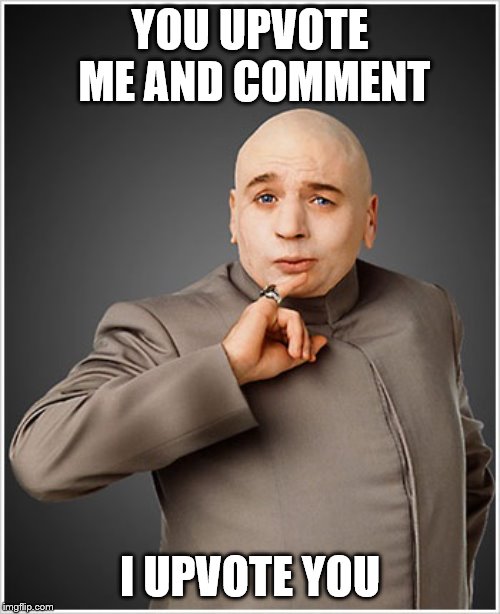Dr Evil |  YOU UPVOTE ME AND COMMENT; I UPVOTE YOU | image tagged in memes,dr evil | made w/ Imgflip meme maker