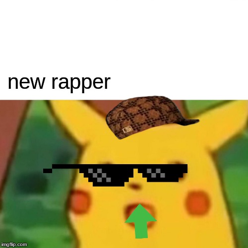 Surprised Pikachu | new rapper | image tagged in memes,surprised pikachu | made w/ Imgflip meme maker