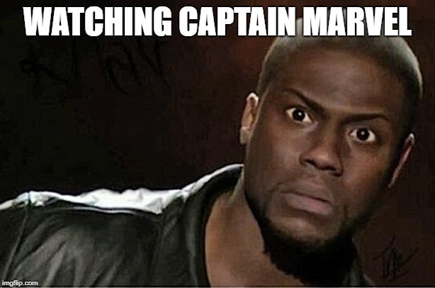 Kevin Hart | WATCHING CAPTAIN MARVEL | image tagged in memes,kevin hart | made w/ Imgflip meme maker