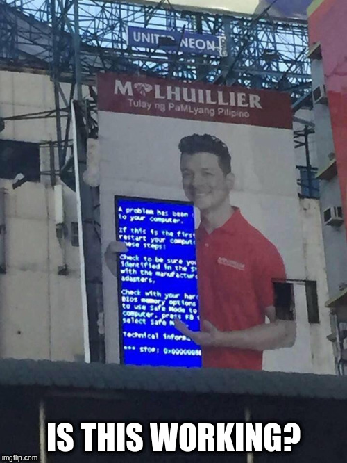 IS THIS WORKING? | image tagged in blue screen of death,signs/billboards | made w/ Imgflip meme maker