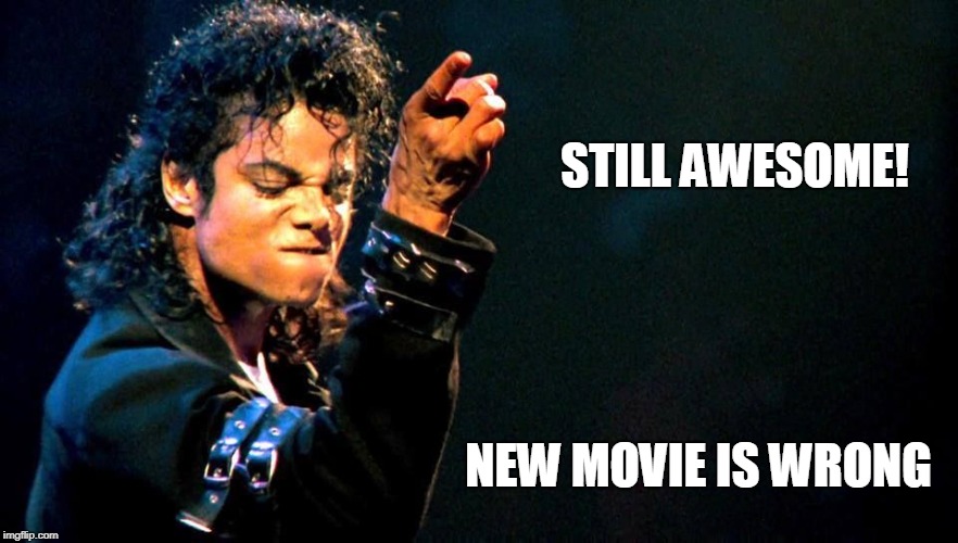 Michael Jackson awesome | STILL AWESOME! NEW MOVIE IS WRONG | image tagged in michael jackson awesome | made w/ Imgflip meme maker