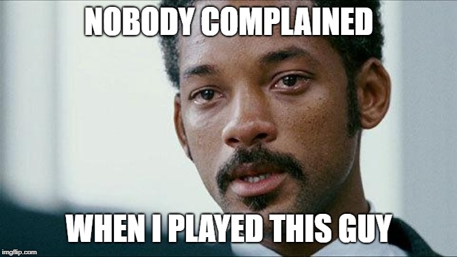 Colorism is stupid. Let the man play the part! | NOBODY COMPLAINED; WHEN I PLAYED THIS GUY | image tagged in crying will smith,will smith,colorism,stupid,black,actor | made w/ Imgflip meme maker