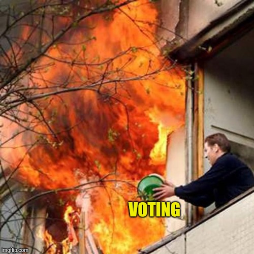 fire idiot bucket water | VOTING | image tagged in fire idiot bucket water | made w/ Imgflip meme maker