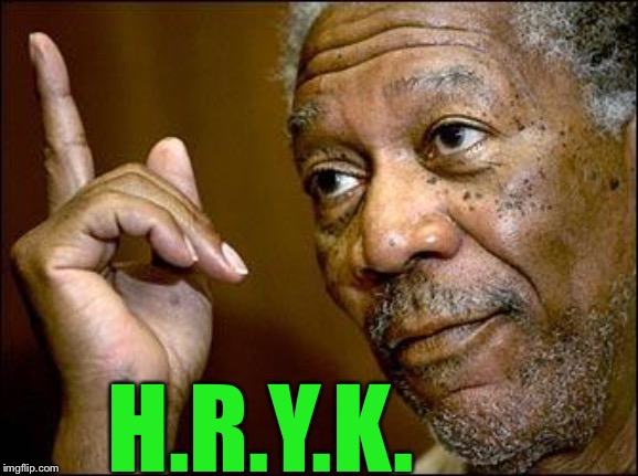 This Morgan Freeman | H.R.Y.K. | image tagged in this morgan freeman | made w/ Imgflip meme maker
