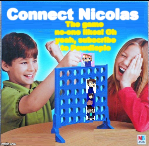 Blank Connect Four | Connect Nicolas; The game no-one likes! Oh yeah, subscribe to Pewdiepie | image tagged in blank connect four | made w/ Imgflip meme maker