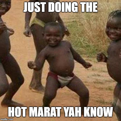 Third World Success Kid Meme | JUST DOING THE; HOT MARAT YAH KNOW | image tagged in memes,third world success kid | made w/ Imgflip meme maker