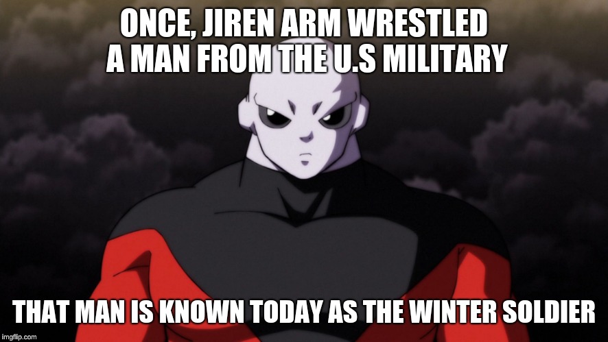 Jiren Facts | ONCE, JIREN ARM WRESTLED A MAN FROM THE U.S MILITARY; THAT MAN IS KNOWN TODAY AS THE WINTER SOLDIER | image tagged in jiren facts | made w/ Imgflip meme maker