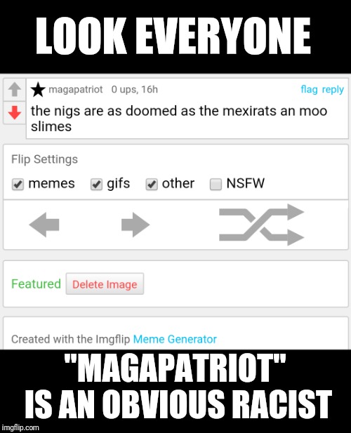 "Magapatriot" is an obvious racist | LOOK EVERYONE; "MAGAPATRIOT" IS AN OBVIOUS RACIST | image tagged in new,that's racist,racist | made w/ Imgflip meme maker