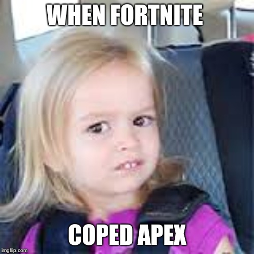 Side Eyeing Chole | WHEN FORTNITE; COPED APEX | image tagged in side eyeing chole | made w/ Imgflip meme maker