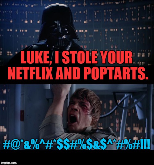 Darth Vader Took Lukes Netflix & Poptarts | LUKE, I STOLE YOUR NETFLIX AND POPTARTS. #@*&%^#*$$#%$&$^*#%#!!! | image tagged in memes,star wars no,netflix and poptarts,funny,netflix,poptarts | made w/ Imgflip meme maker