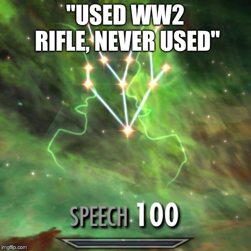 Speech 100 | "USED WW2 RIFLE, NEVER USED" | image tagged in speech 100 | made w/ Imgflip meme maker