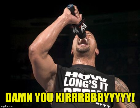 the rock finally | DAMN YOU KIRRRBBBYYYYY! | image tagged in the rock finally | made w/ Imgflip meme maker