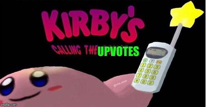 Kirby's calling the Police | UPVOTES | image tagged in kirby's calling the police | made w/ Imgflip meme maker