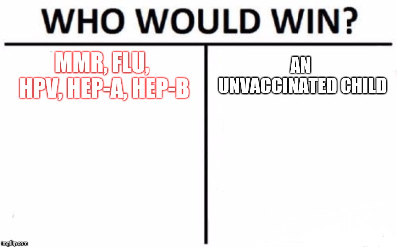 Who Would Win? | MMR, FLU, HPV, HEP-A, HEP-B; AN UNVACCINATED CHILD | image tagged in memes,who would win | made w/ Imgflip meme maker