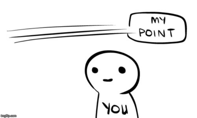 Missing the point | image tagged in missing the point | made w/ Imgflip meme maker