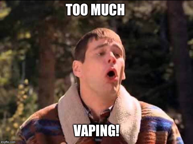 sick | TOO MUCH VAPING! | image tagged in sick | made w/ Imgflip meme maker