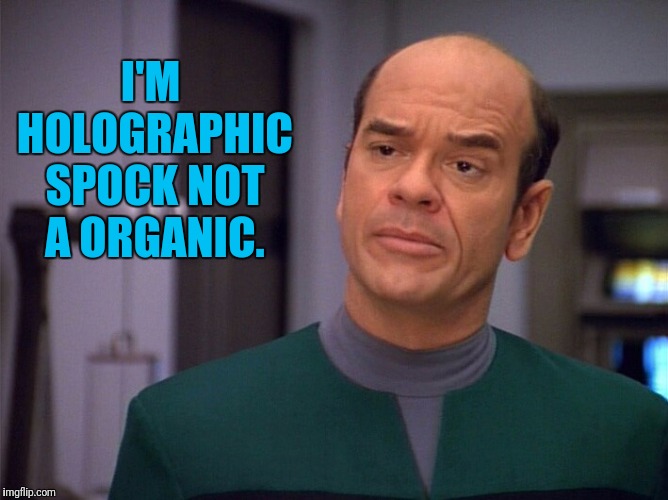 I'M HOLOGRAPHIC SPOCK NOT A ORGANIC. | made w/ Imgflip meme maker