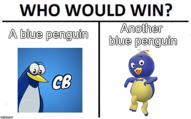 Who Would Win? | A blue penguin; Another blue penguin | image tagged in memes,who would win | made w/ Imgflip meme maker