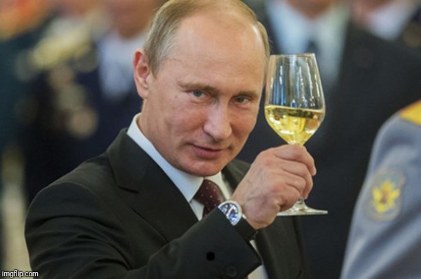 Putin Cheers | . | image tagged in putin cheers | made w/ Imgflip meme maker