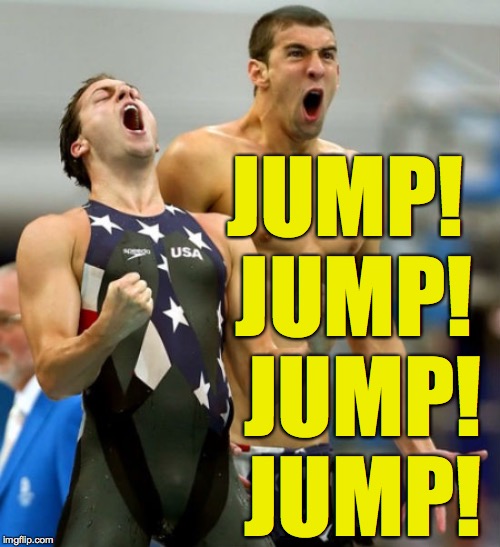 Ecstatic Michael Phelps  | JUMP! JUMP!  JUMP!  JUMP! | image tagged in ecstatic michael phelps | made w/ Imgflip meme maker