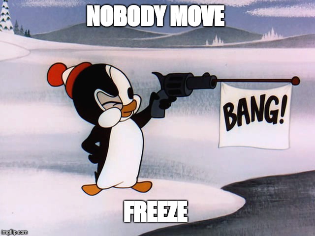 NOBODY MOVE; FREEZE | image tagged in got one for ya | made w/ Imgflip meme maker