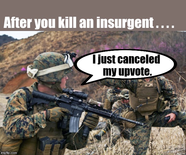 when you double tap on reddit . . . .  | After you kill an insurgent . . . . I just canceled my upvote. | image tagged in reddit,memes,internet | made w/ Imgflip meme maker