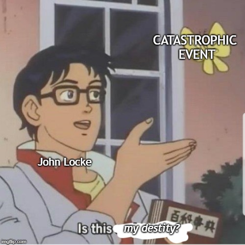 Butterfly man | CATASTROPHIC EVENT; John Locke; my destity? | image tagged in butterfly man | made w/ Imgflip meme maker